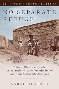 No Separate Refuge Culture, Class, and Gender on an Anglo–Hispanic Frontier in the American Southwest, 1880–1940– 35th