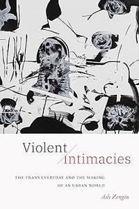 Violent Intimacies The Trans Everyday and the Making of an Urban World