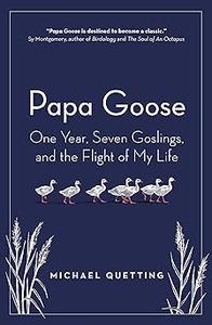 Papa Goose One Year, Seven Goslings, and the Flight of My Life