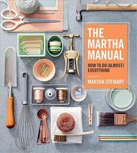 The Martha Manual How to Do (Almost) Everything
