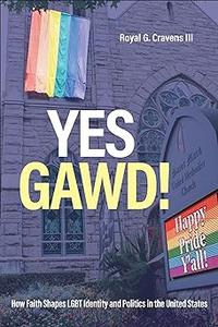 Yes Gawd! How Faith Shapes LGBT Identity and Politics in the United States