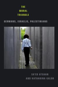 The Moral Triangle Germans, Israelis, Palestinians