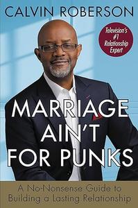 Marriage Ain’t for Punks A No-Nonsense Guide to Building a Lasting Relationship