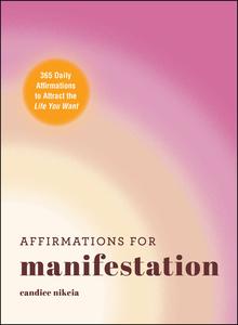Affirmations for Manifestation 365 Daily Affirmations to Attract the Life You Want