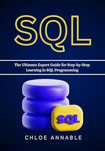 SQL The Ultimate Expert Guide for Step-by-Step Learning in SQL Programming