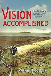 Vision Accomplished The History of Kansas City Southern