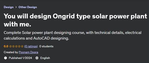You will design Ongrid type solar power plant with me