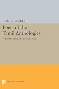 Poets of the Tamil Anthologies Ancient Poems of Love and War