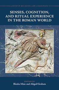 Senses, Cognition, and Ritual Experience in the Roman World