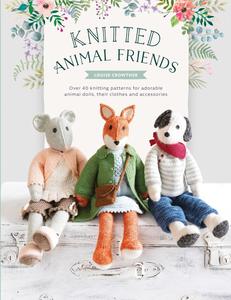 Knitted Animal Friends Over 40 knitting patterns for adorable animal dolls, their clothes and accessories