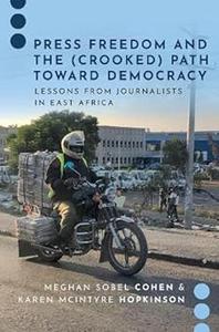 Press Freedom and the (Crooked) Path Toward Democracy Lessons from Journalists in East Africa