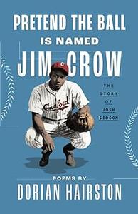 Pretend the Ball Is Named Jim Crow The Story of Josh Gibson