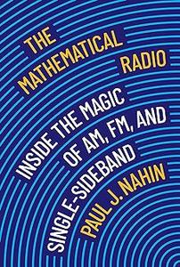 The Mathematical Radio Inside the Magic of AM, FM, and Single–Sideband