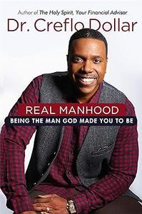 Real Manhood Being the Man God Made You to Be