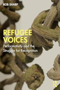 Refugee Voices Performativity and the Struggle for Recognition