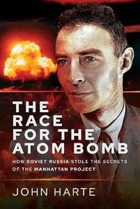 The Race for the Atom Bomb  How Soviet Russia Stole the Secrets of the Manhattan Project