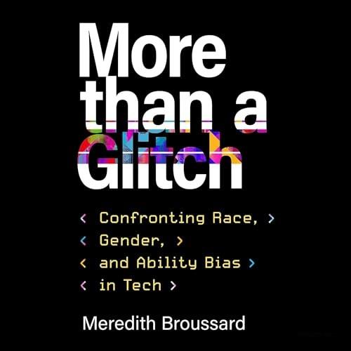 More Than a Glitch Confronting Race, Gender, and Ability Bias in Tech [Audiobook]