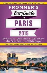 Frommer’s 2015 Easyguide to Paris 2015 (Easy Guides)