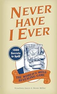 Never Have I Ever 1,000 Secrets for the World's Most Revealing Game