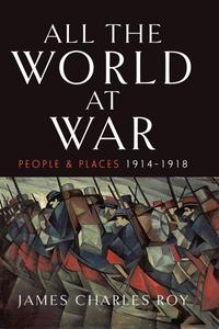 All the World at War People and Places, 1914-1918