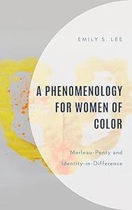 A Phenomenology for Women of Color Merleau-Ponty and Identity-in-Difference