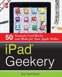 iPad Geekery 50 Insanely Cool Hacks and Mods for Your Apple Tablet