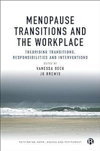 Menopause Transitions and the Workplace Theorizing Transitions, Responsibilities and Interventions