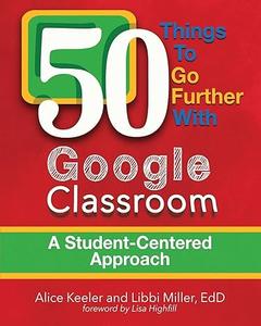 50 Things to Go Further with Google Classroom A Student-Centered Approach