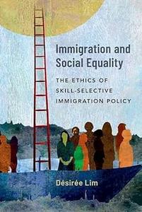 Immigration and Social Equality The Ethics of Skill–Selective Immigration Policy