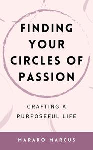 Finding Your Circles of Passion Crafting a Purposeful Life