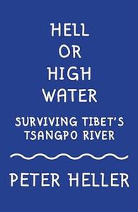 Hell or High Water Surviving Tibet's Tsangpo River