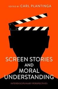 Screen Stories and Moral Understanding Interdisciplinary Perspectives