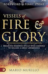 Vessels of Fire and Glory Breaking Demonic Spells Over America to Release a Great Awakening