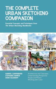The Complete Urban Sketching Companion Essential Concepts and Techniques from The Urban Sketching Handbooks