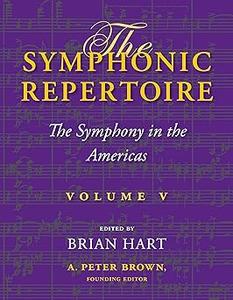 The Symphonic Repertoire, Volume V The Symphony in the Americas