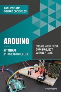 Arduino Without Prior Knowledge Create your own first project within 7 days