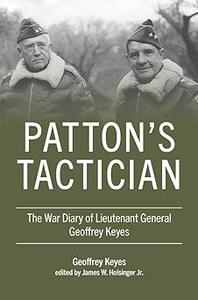 Patton’s Tactician The War Diary of Lieutenant General Geoffrey Keyes