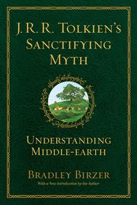 J.R.R. Tolkien’s Sanctifying Myth Understanding Middle Earth
