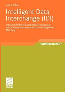 Intelligent Data Interchange (IDI) Interventionsfreier Geschäftsdatenaustausch durch Wissensrepräsentation und ontologisches M