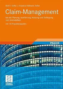 Claim–Management bei der Planung, Ausführung, Nutzung und Stilllegung von Immobilien