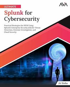 Ultimate Splunk for Cybersecurity Practical Strategies for SIEM Using Splunk’s Enterprise Security