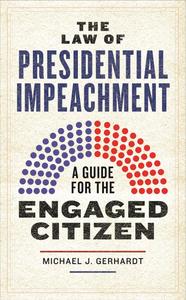 The Law of Presidential Impeachment A Guide for the Engaged Citizen
