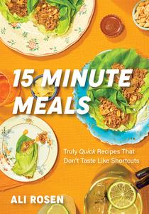 15 Minute Meals Truly Quick Recipes that Don’t Taste like Shortcuts