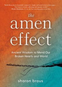 The Amen Effect Ancient Wisdom to Mend Our Broken Hearts and World