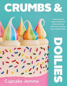 Crumbs & Doilies Over 90 mouth-watering bakes to create at home from YouTube sensation Cupcake Jemma