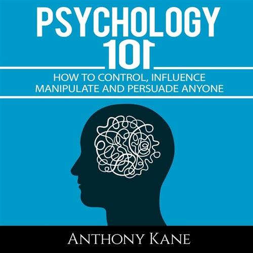 Psychology 101 How To Control, Influence, Manipulate and Persuade Anyone [Audiobook]