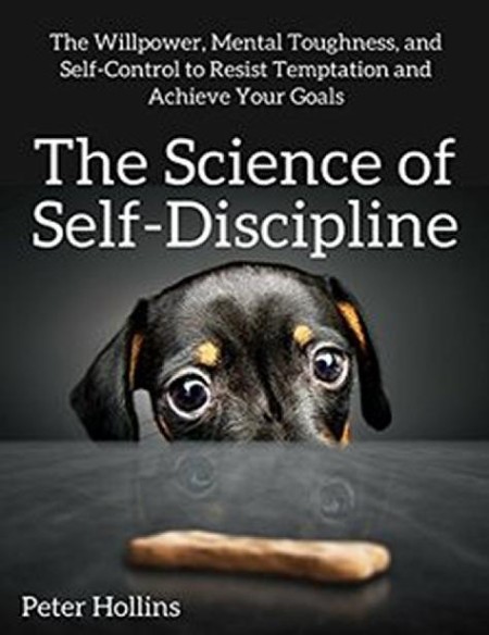 The Science of Self-Discipline by Peter Hollins 6ad4ae52f0f74b1d3f7654393ffd4a0d