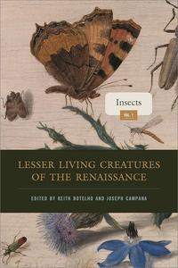 Lesser Living Creatures of the Renaissance, Volume 1 Insects