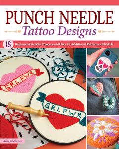 Punch Needle Tattoo Designs 18 Beginner-Friendly Projects and Over 25 Additional Patterns with Style