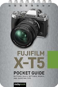 Fujifilm X-T5 Pocket Guide Buttons, Dials, Settings, Modes, and Shooting Tips